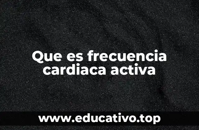 Que es frecuencia cardiaca activa