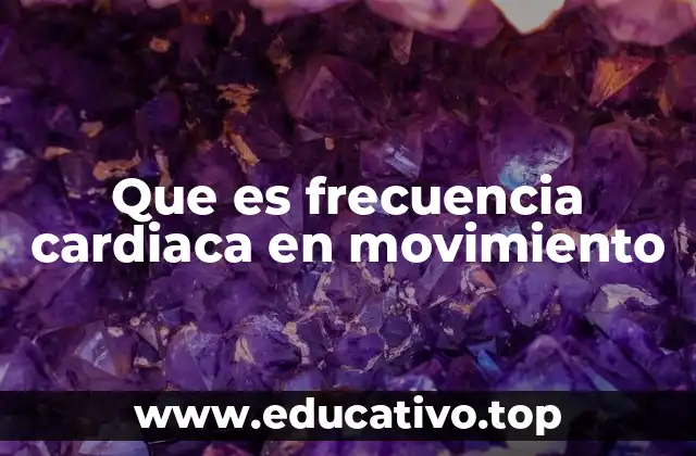 Que es frecuencia cardiaca en movimiento