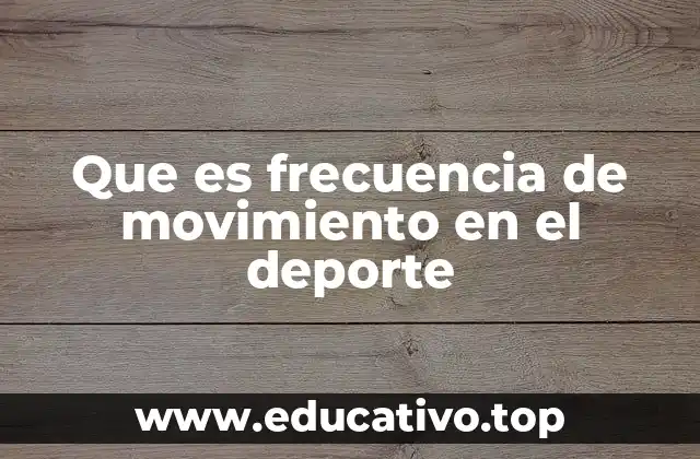 Que es frecuencia de movimiento en el deporte