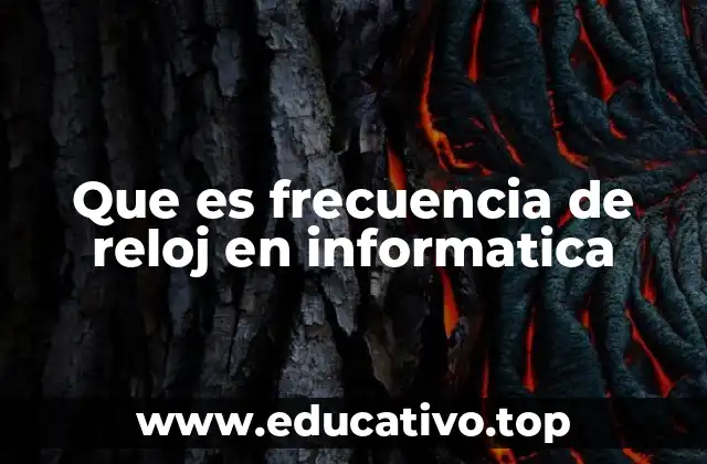 Que es frecuencia de reloj en informatica