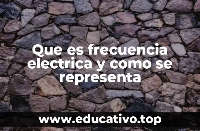 Que es frecuencia electrica y como se representa