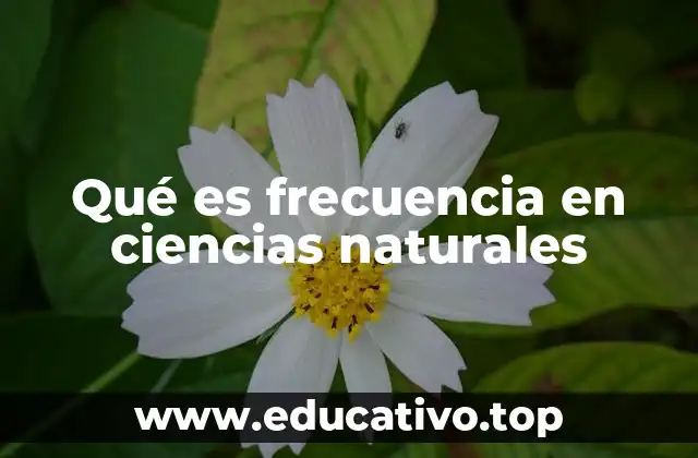 Qué es frecuencia en ciencias naturales