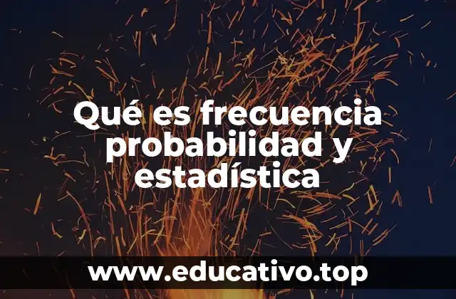 Qué es frecuencia probabilidad y estadística