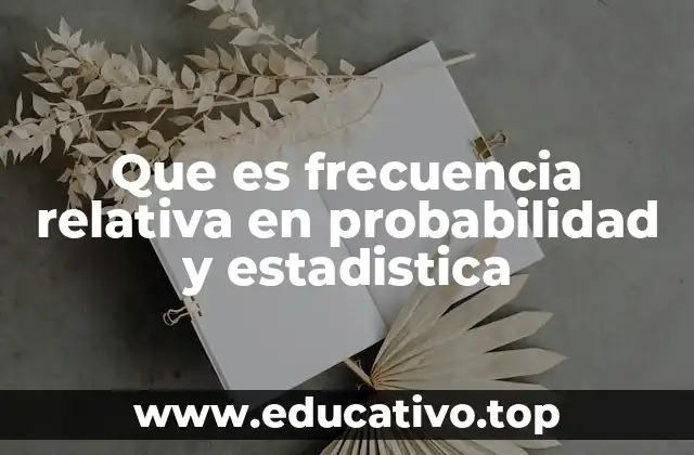 Cómo se relaciona la frecuencia relativa con la probabilidad