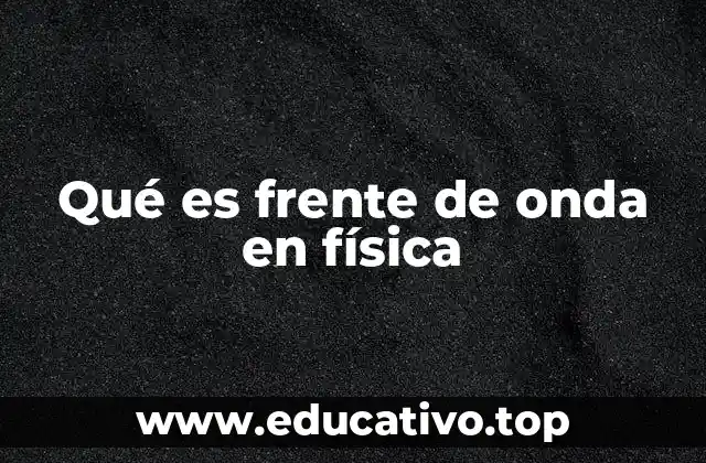 Qué es frente de onda en física
