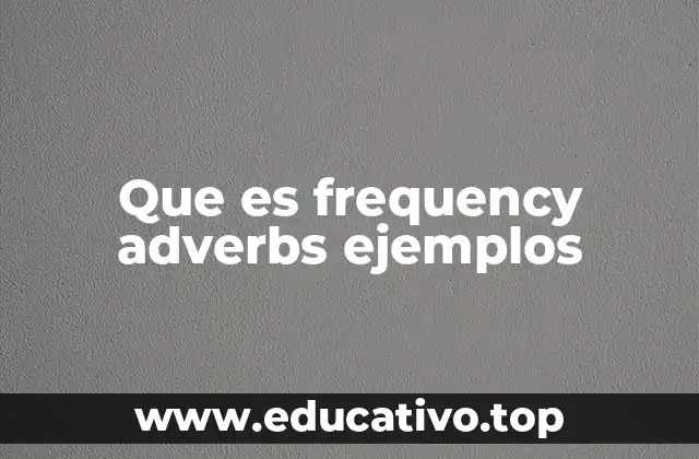 Cómo los adverbios de frecuencia enriquecen la comunicación en inglés