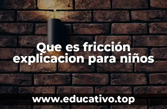 Que es fricción explicacion para niños