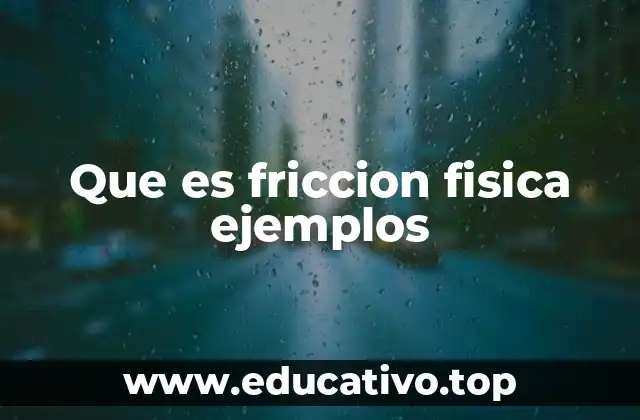 Que es friccion fisica ejemplos