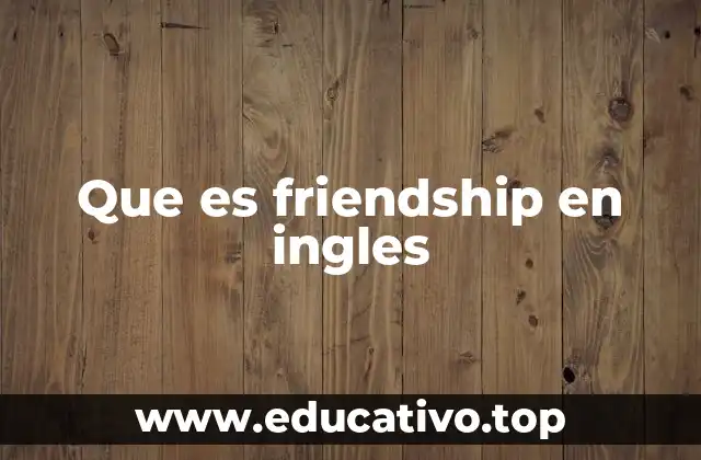 Que es friendship en ingles