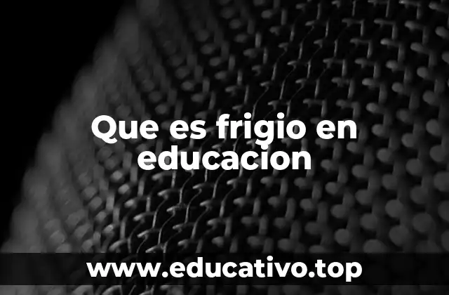 Que es frigio en educacion