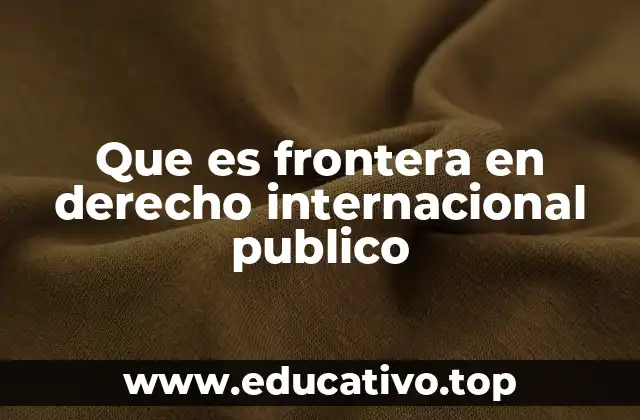 Que es frontera en derecho internacional publico