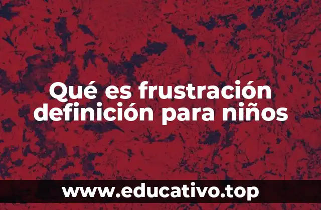 Cómo los niños pueden entender la frustración