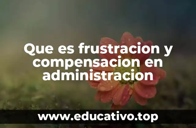 Que es frustracion y compensacion en administracion