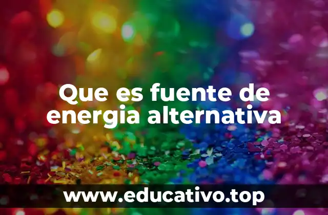Que es fuente de energia alternativa