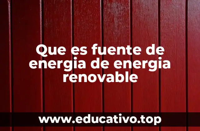 Que es fuente de energia de energia renovable