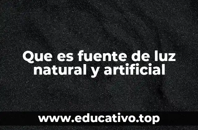 Que es fuente de luz natural y artificial
