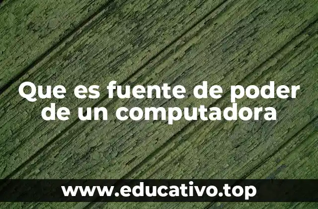 Que es fuente de poder de un computadora