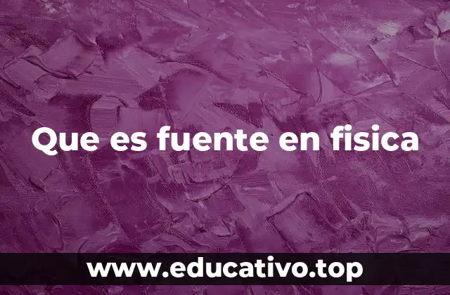 El concepto de fuente en diferentes ramas de la física