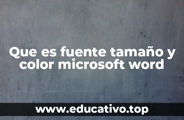 Que es fuente tamaño y color microsoft word