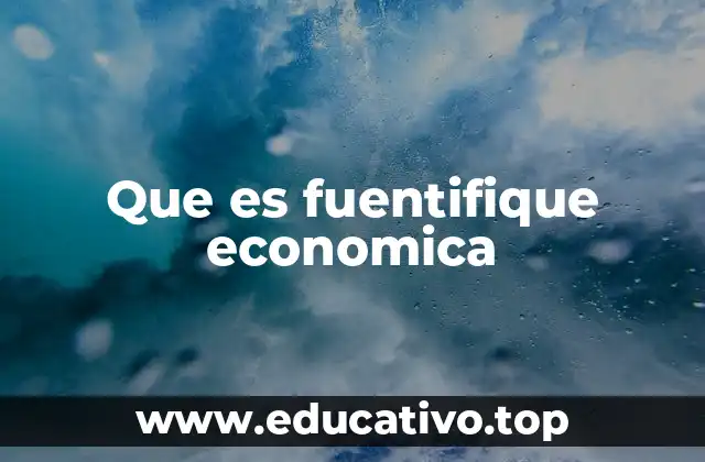 Que es fuentifique economica