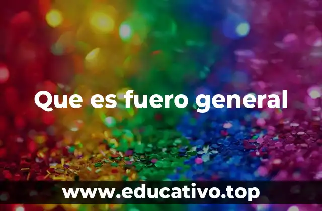 Que es fuero general