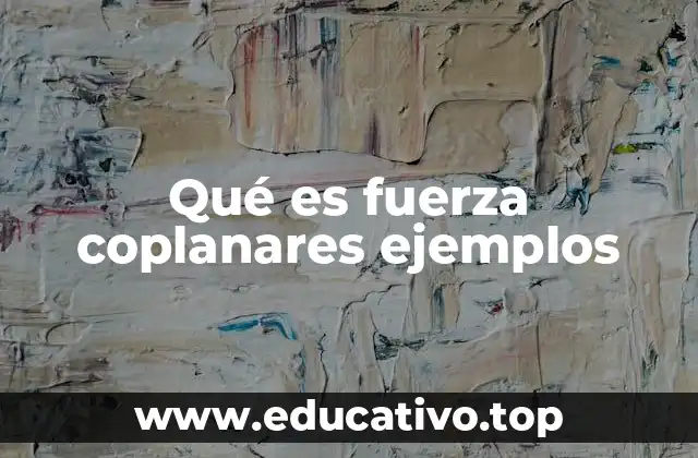 Qué es fuerza coplanares ejemplos