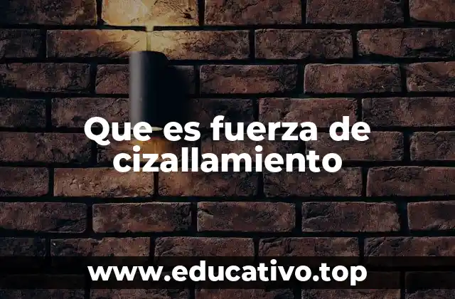 Que es fuerza de cizallamiento