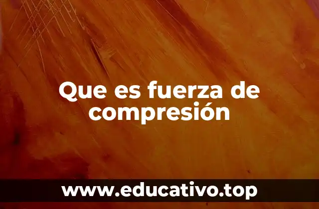 Que es fuerza de compresión