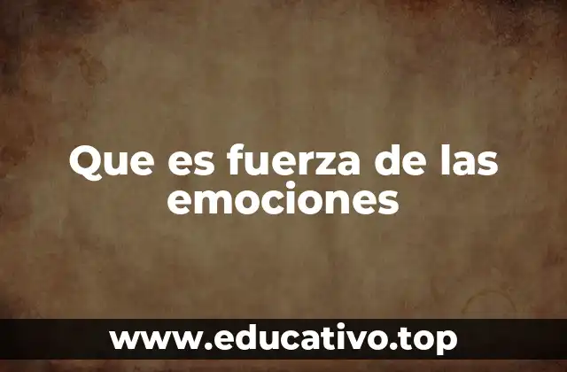 Que es fuerza de las emociones