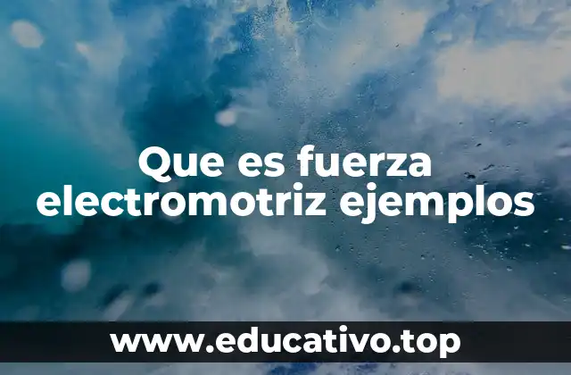 Que es fuerza electromotriz ejemplos