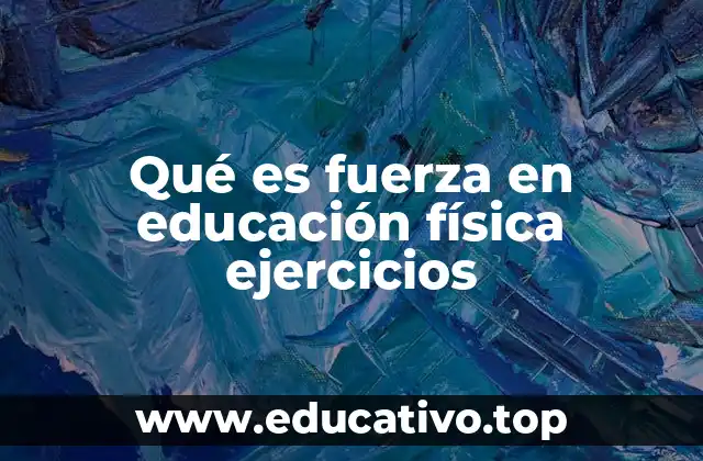 Qué es fuerza en educación física ejercicios