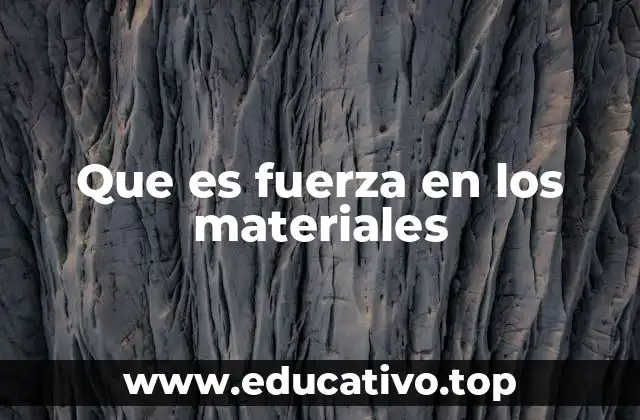 Que es fuerza en los materiales