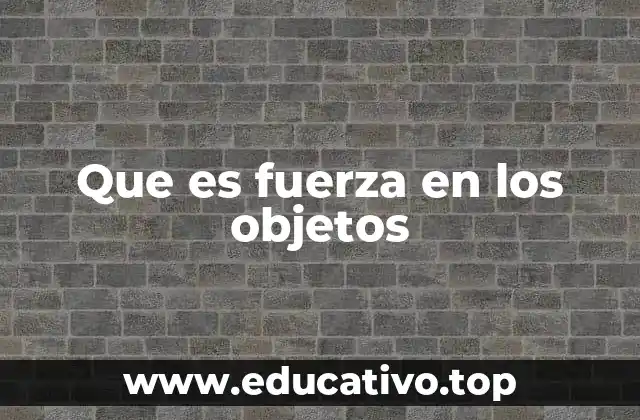 Que es fuerza en los objetos