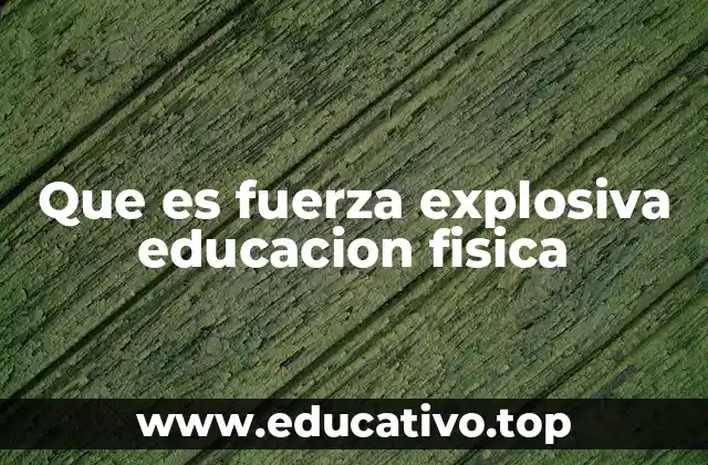 Que es fuerza explosiva educacion fisica
