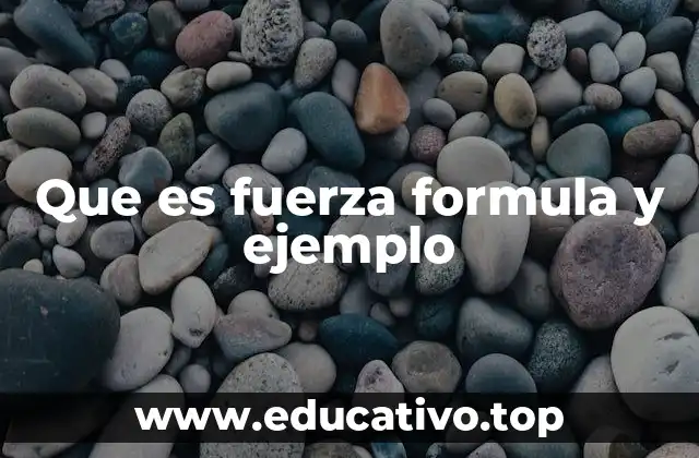 Que es fuerza formula y ejemplo