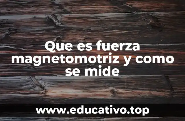Que es fuerza magnetomotriz y como se mide