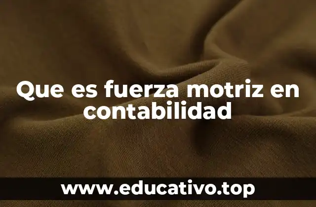 Que es fuerza motriz en contabilidad