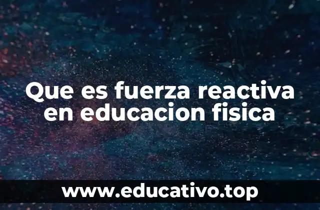 Que es fuerza reactiva en educacion fisica