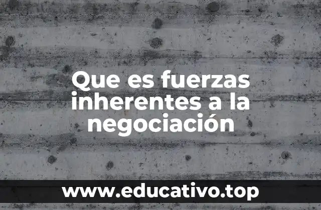 Que es fuerzas inherentes a la negociación