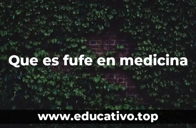Que es fufe en medicina
