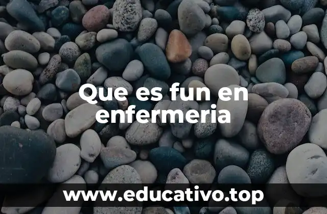 Que es fun en enfermeria
