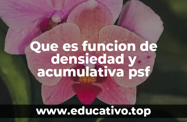 Que es funcion de densiedad y acumulativa psf