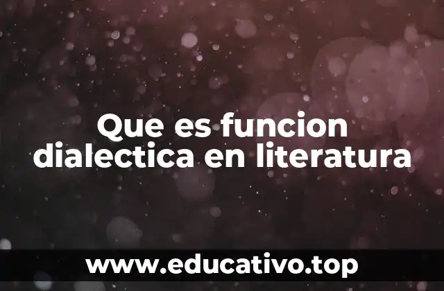 Que es funcion dialectica en literatura