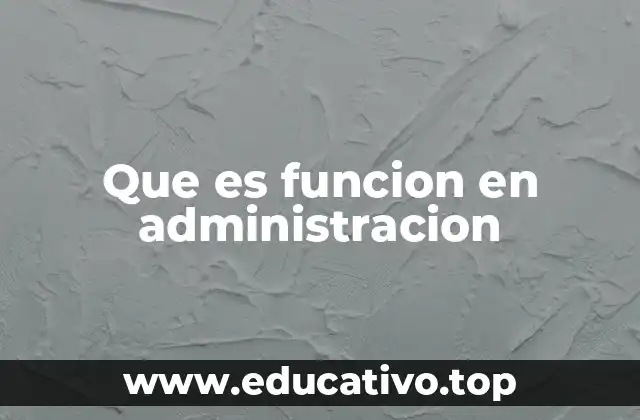 Que es funcion en administracion