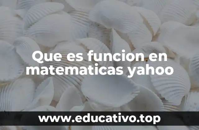 Que es funcion en matematicas yahoo