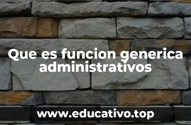 Que es funcion generica administrativos