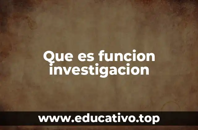 Que es funcion investigacion