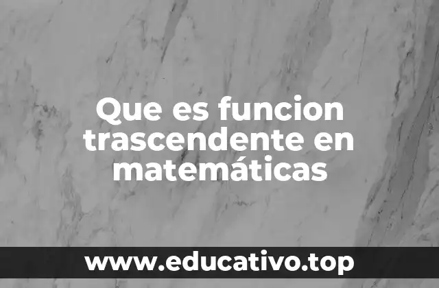Que es funcion trascendente en matemáticas
