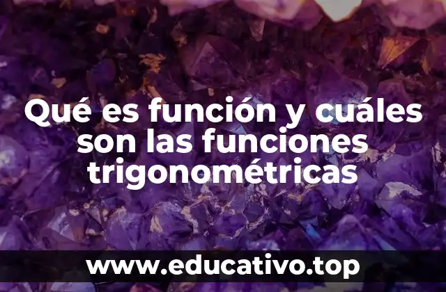 Qué es función y cuáles son las funciones trigonométricas