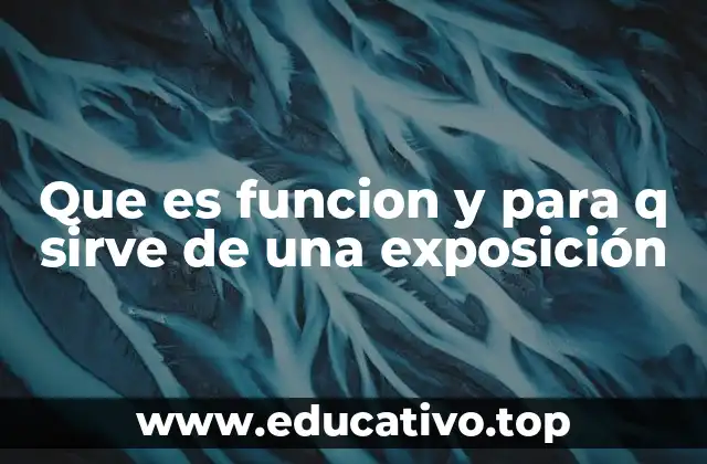 Que es funcion y para q sirve de una exposición